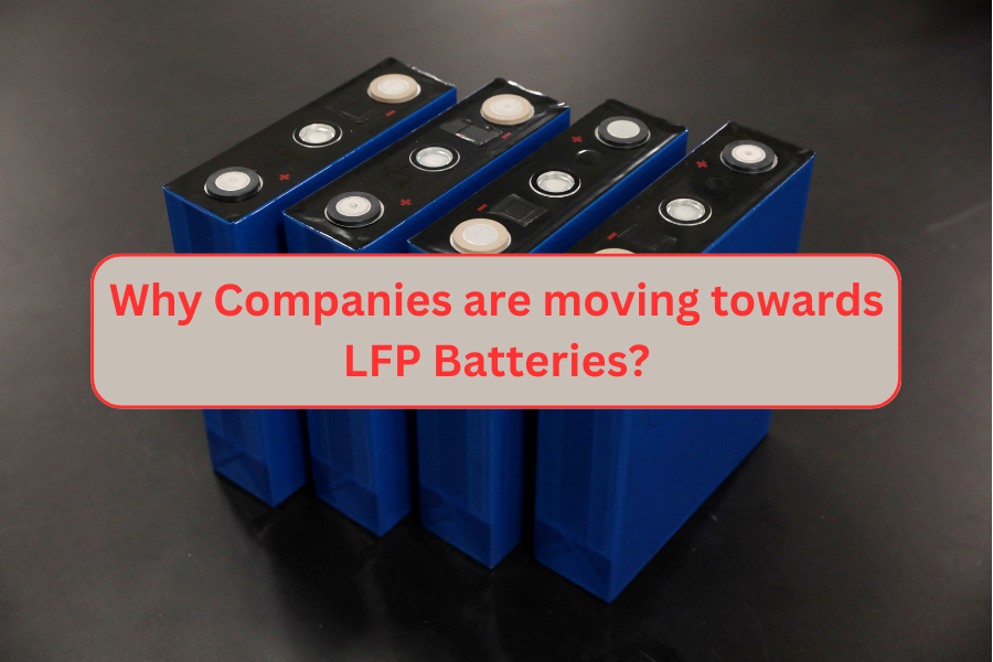 Why Companies are moving towards LFP Batteries?